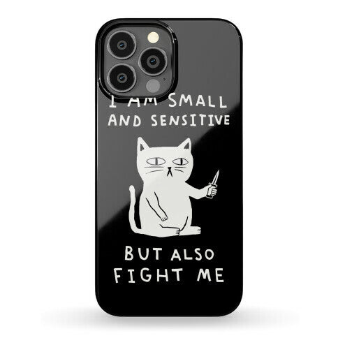 I Am Small And Sensitive But Also Fight Me Cat Phone Case